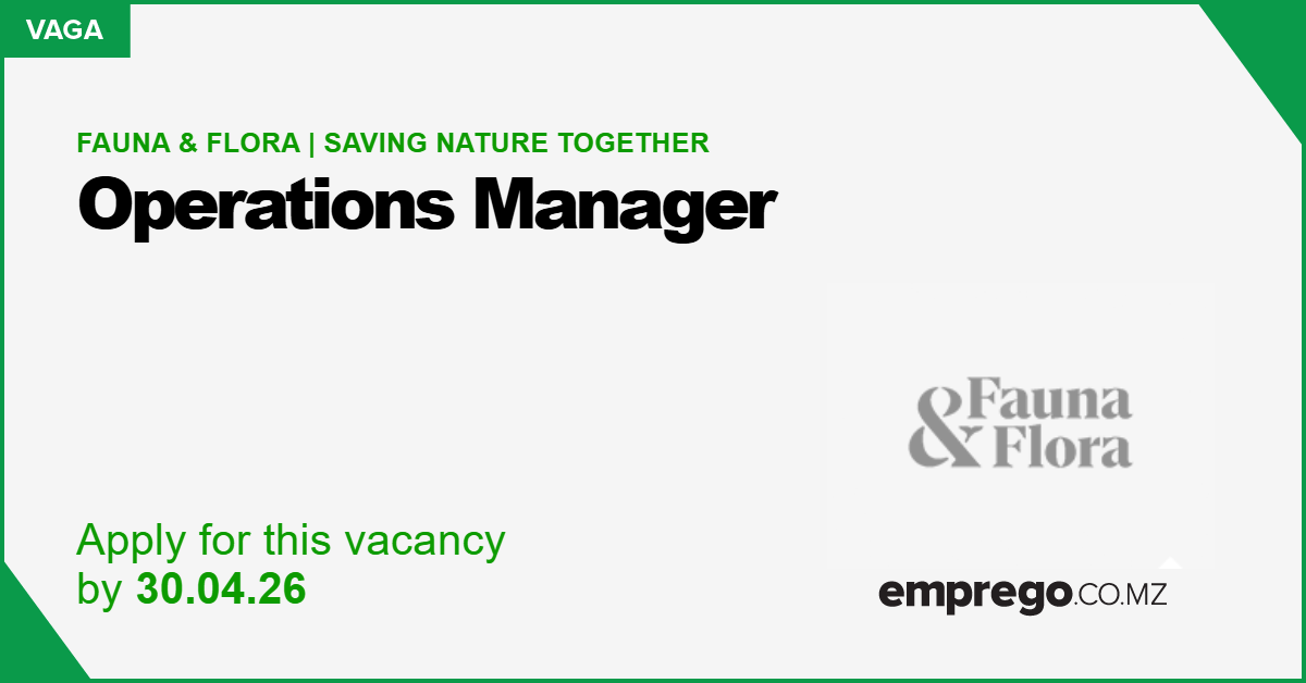Fauna & Flora | Saving Nature Together: Operations Manager, Manica ...